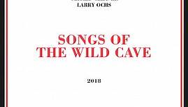 Larry Ochs, Gerald Cleaver - Songs Of The Wild Cave