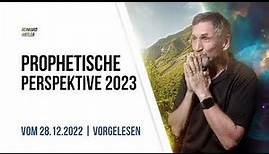 Prophetische Perspektive 2023 (vorgelesen) | Live vom 28.12.2022