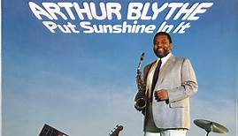 Arthur Blythe - Put Sunshine In It