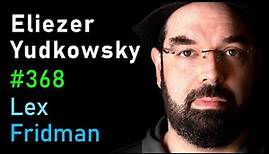 Eliezer Yudkowsky: Dangers of AI and the End of Human Civilization | Lex Fridman Podcast #368