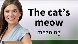 The Cat's Meow: Exploring a Unique English Phrase