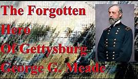 The Forgotten Hero of Gettysburg, George G. Meade