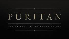 PURITAN: All of Life to the Glory of God | Official Trailer 1
