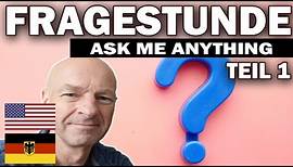 Ask me anything - Fragestunde Teil 1