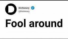Fool around Meaning In English