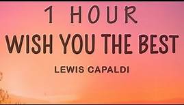 Lewis Capaldi - Wish You The Best (Lyrics) | 1 HOUR