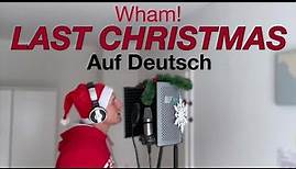 Wham - Last Christmas (Auf Deutsch)