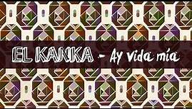 El Kanka - Ay vida mía! (con Monsieur Periné) - Lyric Video