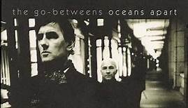 The Go-Betweens - Oceans Apart