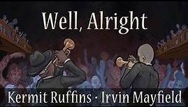 Well, Alright - Kermit Ruffins & Irvin Mayfield