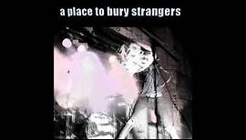 A Place To Bury Strangers ‎– A Place To Bury Strangers-Full Album(2007)