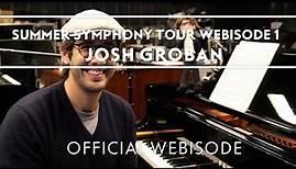 Josh Groban - Summer Symphony Tour Webisode 1 [Extras]