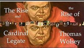 The Rise and Rise of Thomas Wolsey the Cardinal Legate