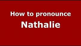 How to Pronounce Nathalie - PronounceNames.com