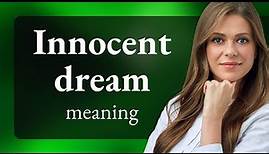Understanding the Phrase "Innocent Dream"
