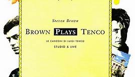 Steven Brown - Brown Plays Tenco - Le Canzoni Di Luigi Tenco (Studio & Live)