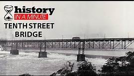 History in a Minute: Tenth Street Bridge