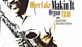 Oliver Lake Organ Trio With Jared Gold And Johnathan Blake - Makin' It