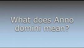 What does Anno domini mean?