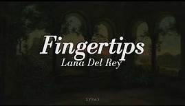 Lana Del Rey - Fingertips (lyrics)
