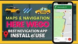 HERE WeGo Maps & Navigation | How To Install And Use | Best Navigation App