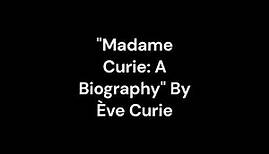 "Madame Curie: A Biography" By Ève Curie