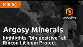 Argosy Minerals MD highlights "big positive" at Rincon Lithium Project