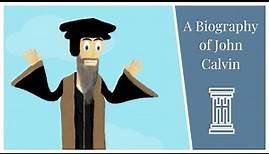 The Life and Legacy of John Calvin: An Animated Biography