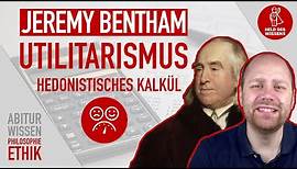 Jeremy Bentham - klassischer Utilitarismus - hedonistisches Kalkül - Abitur Wissen Philosophie Ethik