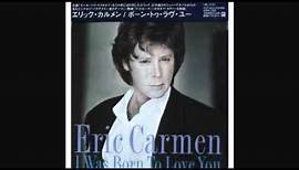 ERIC CARMEN - I WAS BORN TO LOVE YOU 1984