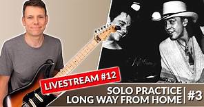 Live Practice: Stevie Ray Vaughan's "Long Way From Home" Solo - Stream #12