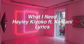 What I Need || Hayley Kiyoko ft. Kehlani Lyrics