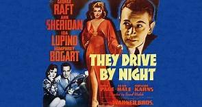 They Drive by Night 1940 Directed by Raoul Walsh (George Raft, Ann Sheridan, Ida Lupino, Humphrey Bogart)