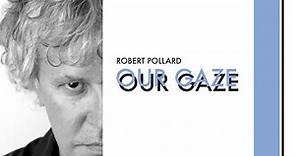 Robert Pollard - Our Gaze