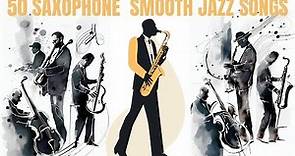 50 Saxophone Smooth Jazz Songs [4 hours of music, Smooth Jazz]