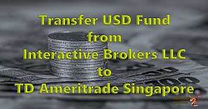 Transfer USD Fund from Interactive Brokers LLC to TD Ameritrade Singapore