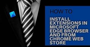 How to install Chrome Extensions on Microsoft Edge browser