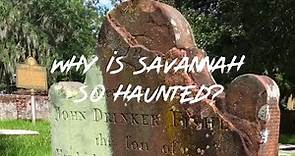 Why is Savannah, Georgia so haunted?