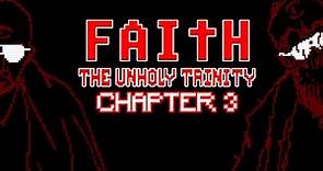 FAITH: The Unholy Trinity CHAPTER 3 | Full Playthrough