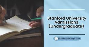 Stanford University Undergraduate Admissions for Undergraduate Students