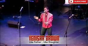 VENISHA BROWN - Like Father , Like Daughter