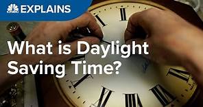 What is Daylight Saving Time? | CNBC Explains