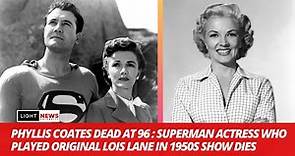ICONIC Superman Actress Phyllis Coates Has Died Aged 96