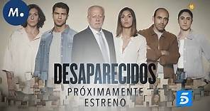 'Desaparecidos', próximamente, estreno en Telecinco | Mediaset