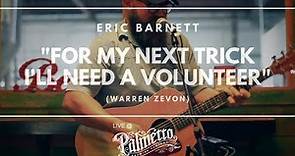 Eric Barnett - "For My Next Trick I'll Need a Volunteer" (Warren Zevon) - Live