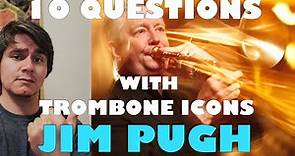 10 Questions with Trombone Icons - JIM PUGH (Part 1 of 2)