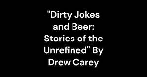 "Dirty Jokes and Beer: Stories of the Unrefined" By Drew Carey