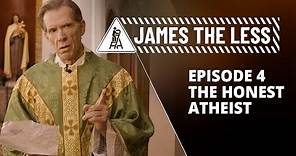 James the Less - Episode 4 - "The Honest Atheist"