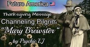 Channeling Pilgrim " Mary Brewster " ThanksGiving Message for New America !