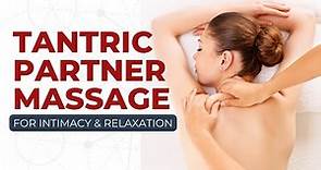 Tantric Partner Massage For Intimacy & Relaxation